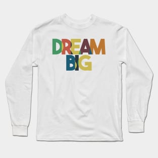 Dream Big Long Sleeve T-Shirt